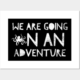 We Are Going On An Adventure Posters and Art